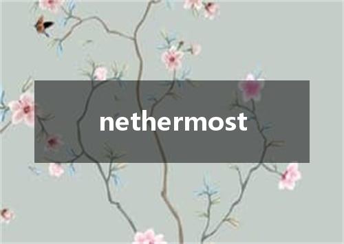 nethermost是什么意思